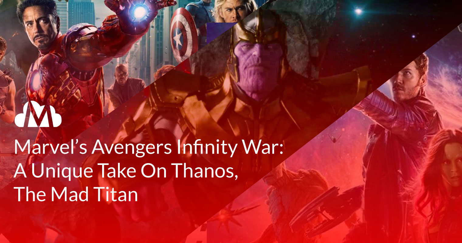 Marvel’s Avengers Infinity War: A Unique Take On Thanos, The Mad Titan